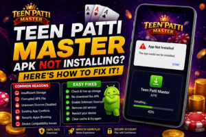 Teen Patti Master APK Not Installing? Here’s How to Fix It